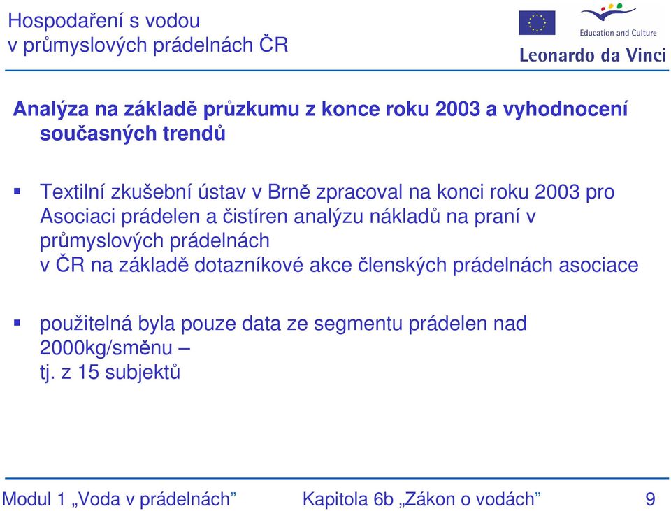 analýzu nákladů na praní v průmyslových prádelnách v ČR na základě dotazníkové akce členských prádelnách asociace