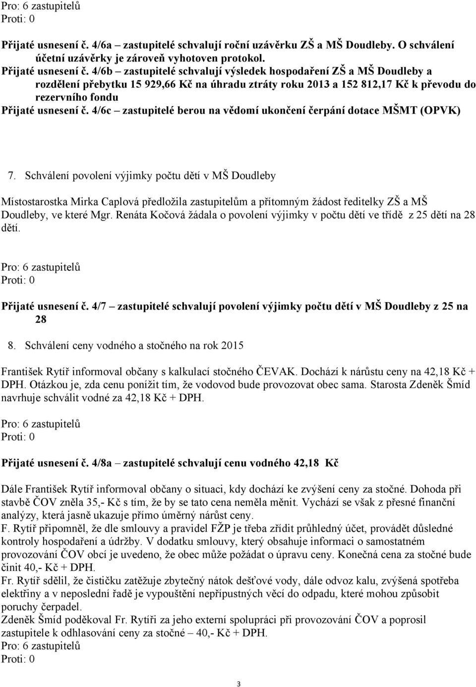 4/6c zastupitelé berou na vědomí ukončení čerpání dotace MŠMT (OPVK) 7.