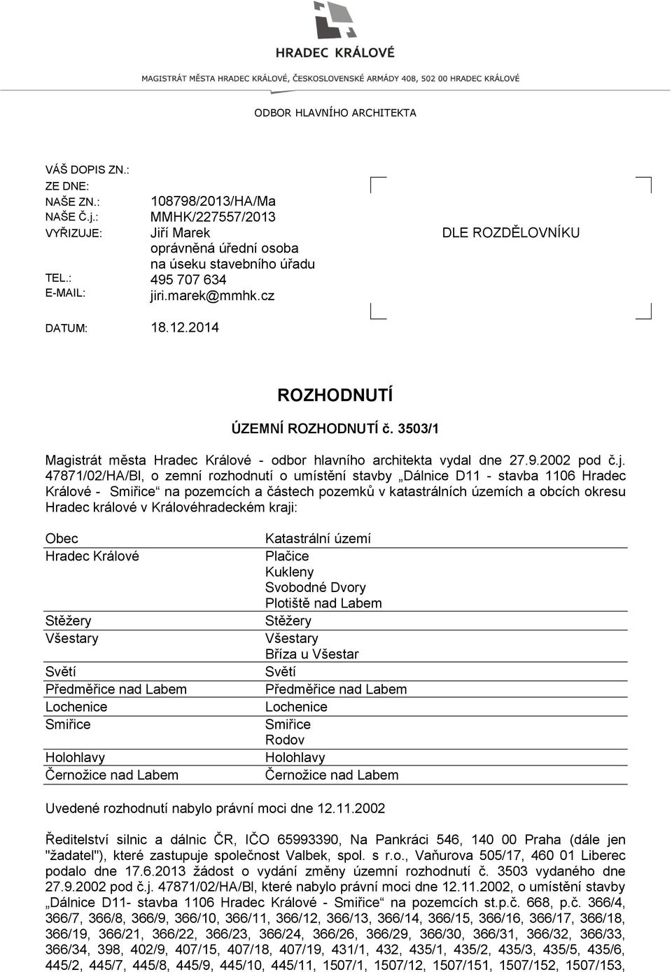 2014 ROZHODNUTÍ ÚZEMNÍ ROZHODNUTÍ č. 3503/1 Magistrát města Hradec Králové - odbor hlavního architekta vydal dne 27.9.2002 pod č.j.