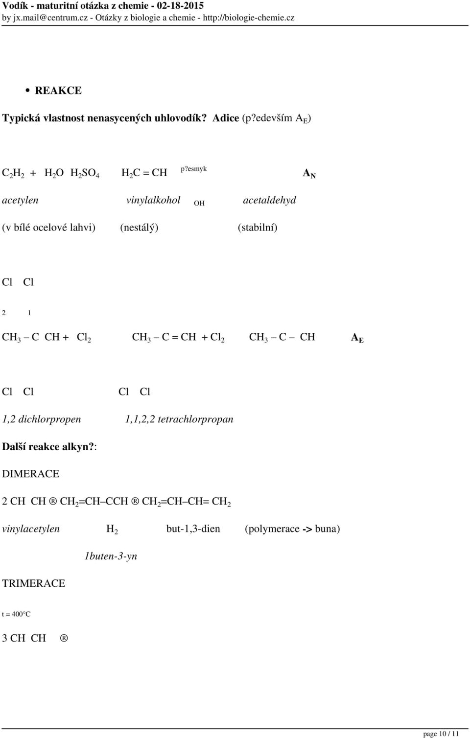 C = CH + Cl 2 CH 3 C CH A E Cl Cl Cl Cl 1,2 dichlorpropen 1,1,2,2 tetrachlorpropan Další reakce alkyn?