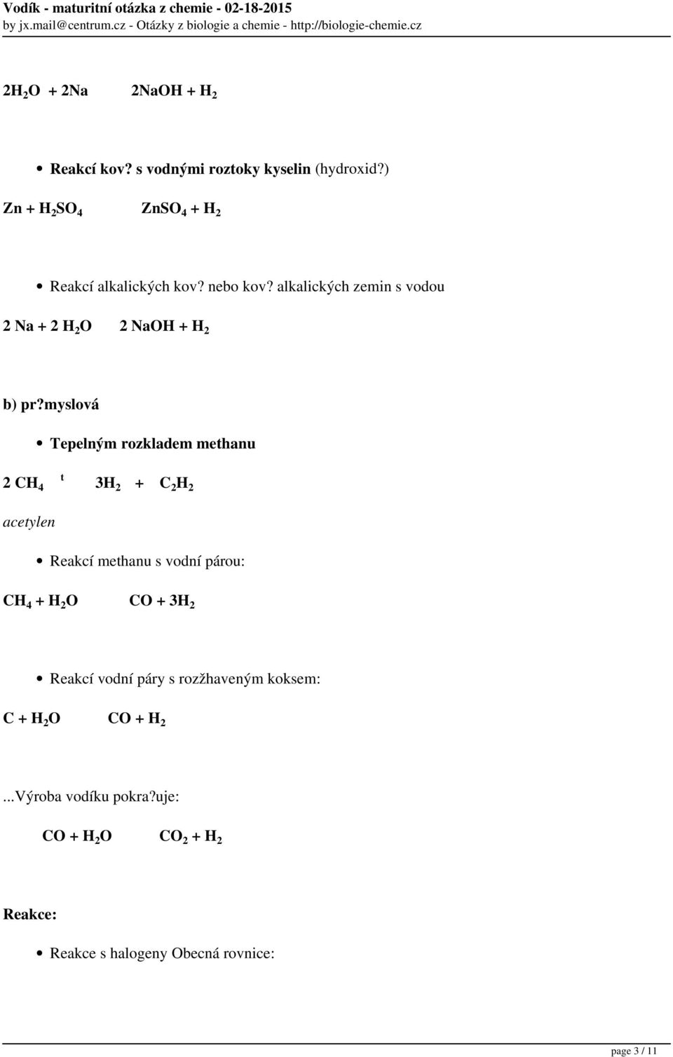 alkalických zemin s vodou 2 Na + 2 H 2 O 2 NaOH + H 2 b) pr?