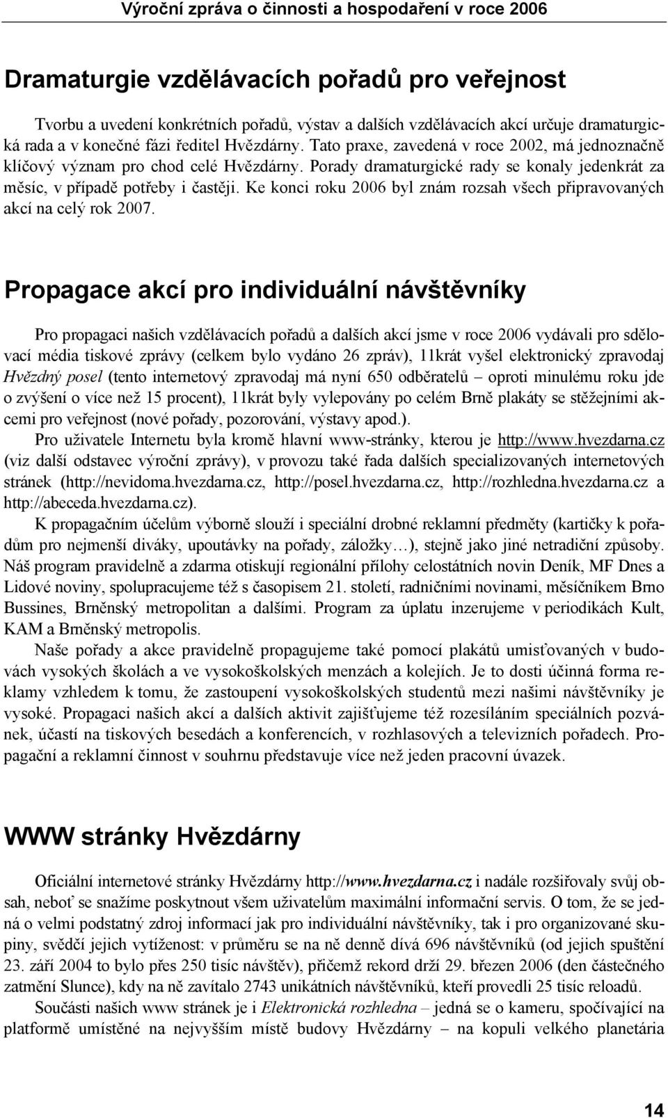 Ke konci roku 2006 byl znám rozsah všech připravovaných akcí na celý rok 2007.