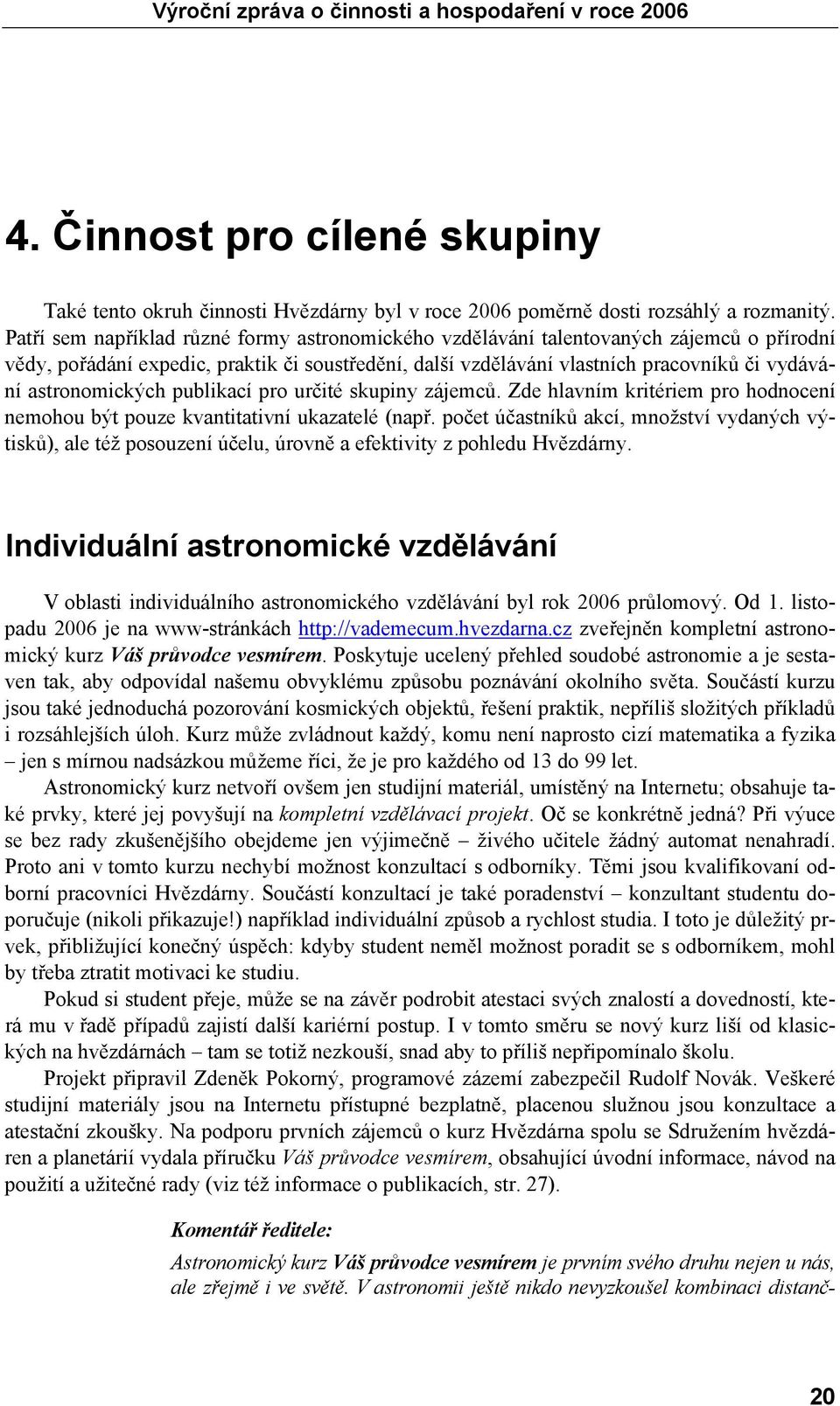 astronomických publikací pro určité skupiny zájemců. Zde hlavním kritériem pro hodnocení nemohou být pouze kvantitativní ukazatelé (např.