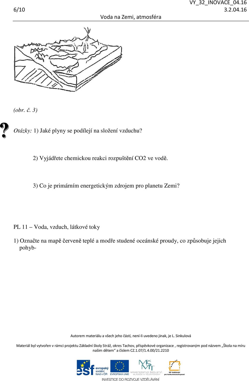 3) Co je primárním energetickým zdrojem pro planetu Zemi?