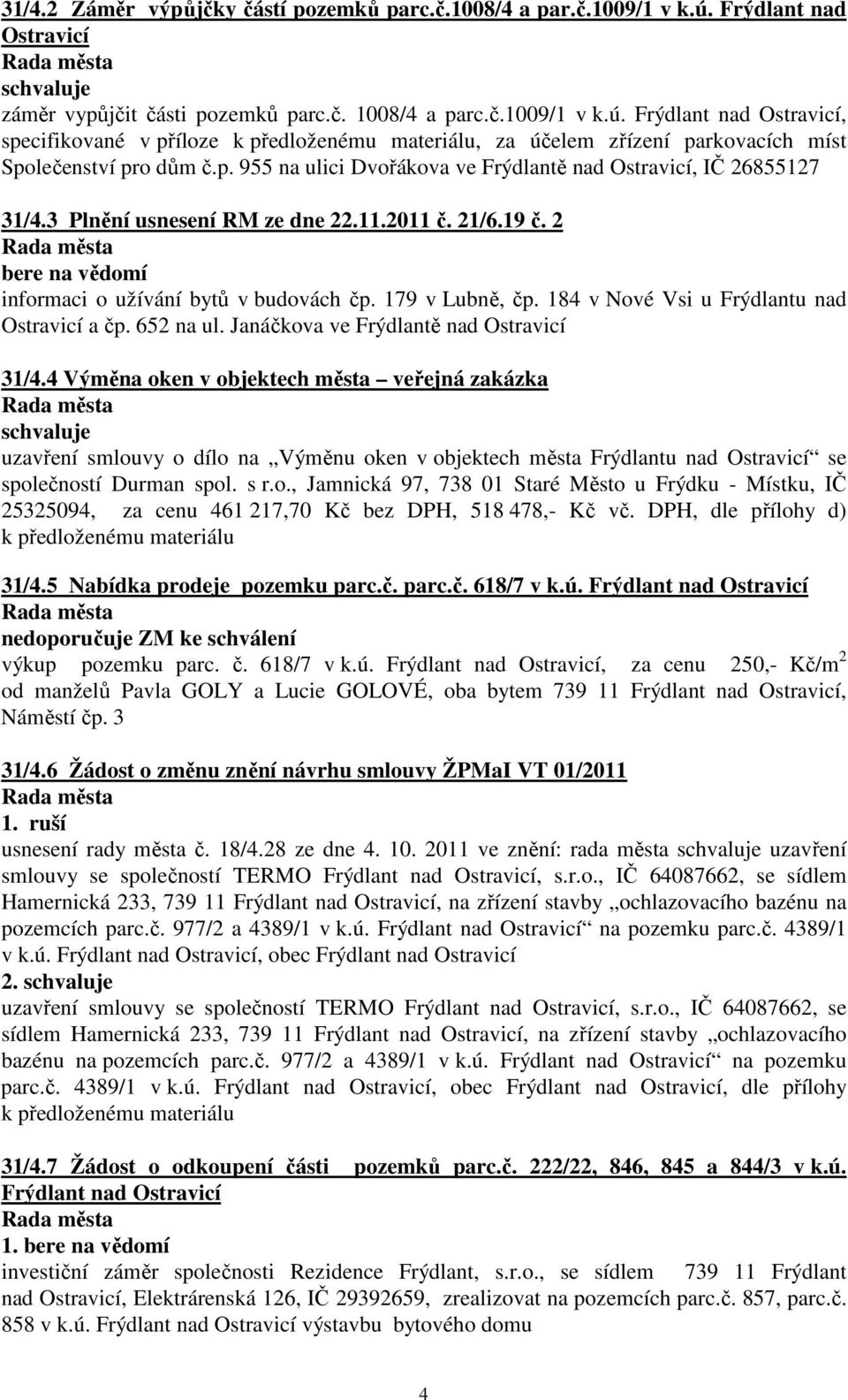 184 v Nové Vsi u Frýdlantu nad Ostravicí a čp. 652 na ul. Janáčkova ve Frýdlantě nad Ostravicí 31/4.