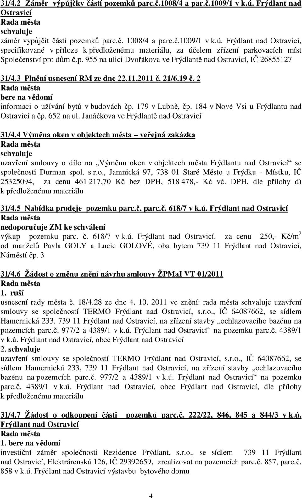 184 v Nové Vsi u Frýdlantu nad Ostravicí a čp. 652 na ul. Janáčkova ve Frýdlantě nad Ostravicí 31/4.