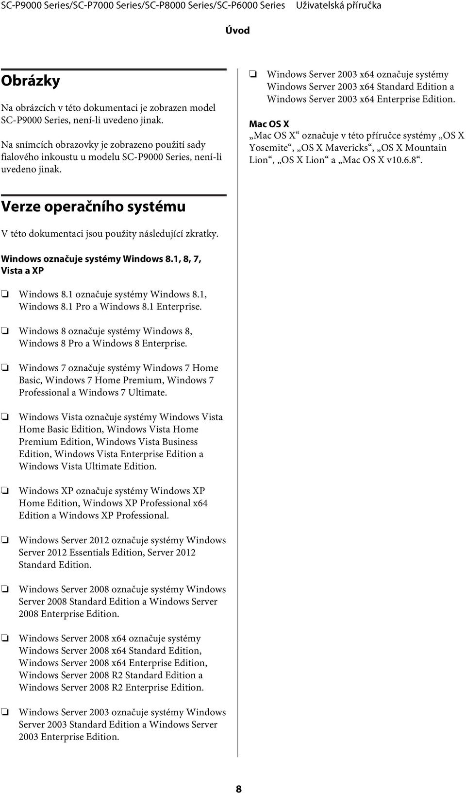 Windows Server 2003 x64 označuje systémy Windows Server 2003 x64 Standard Edition a Windows Server 2003 x64 Enterprise Edition.
