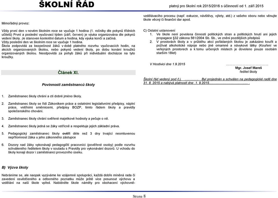 Vždy poslední den ve školním roce se vyučuje 1 hodina.