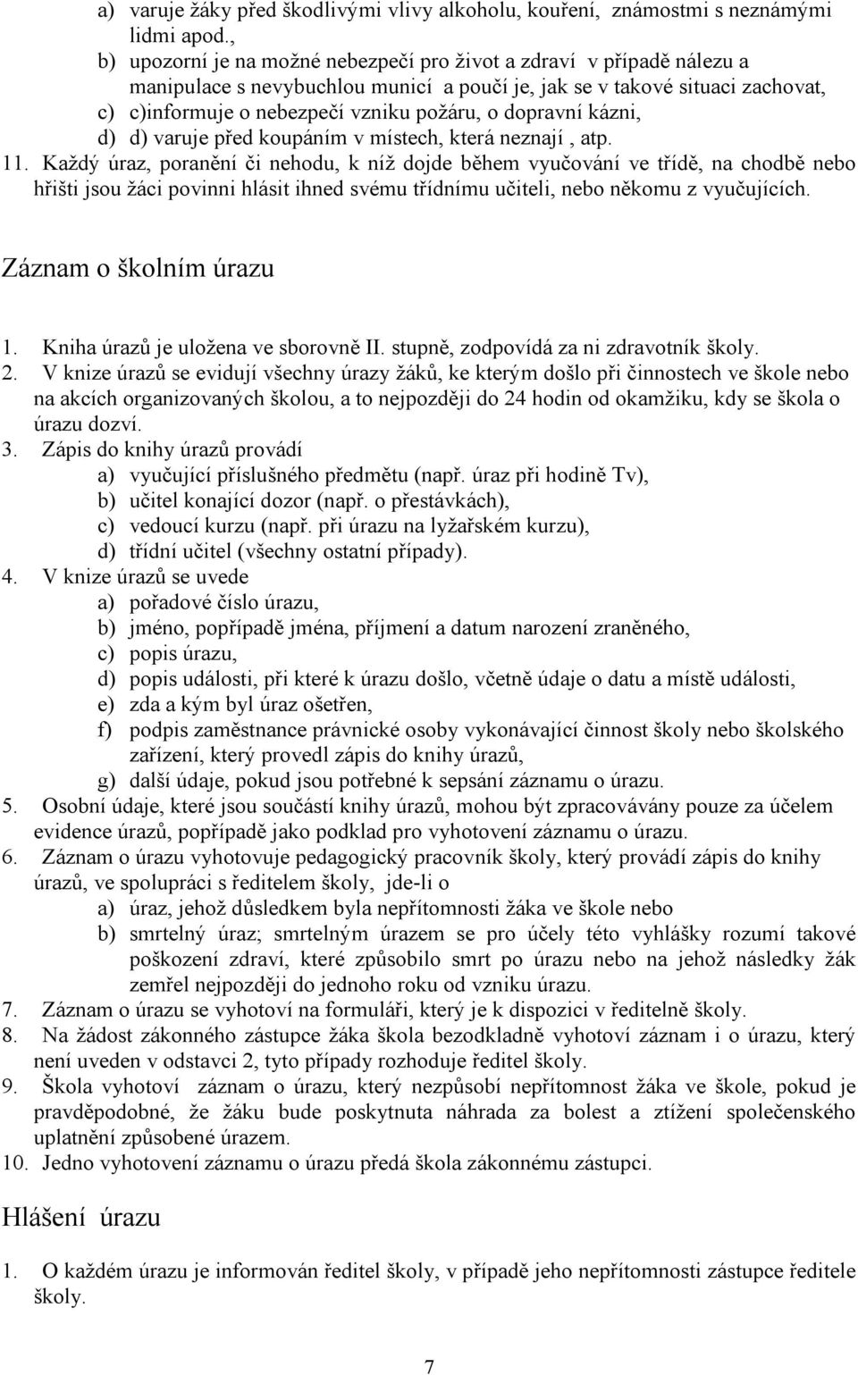 dopravní kázni, d) d) varuje před koupáním v místech, která neznají, atp. 11.