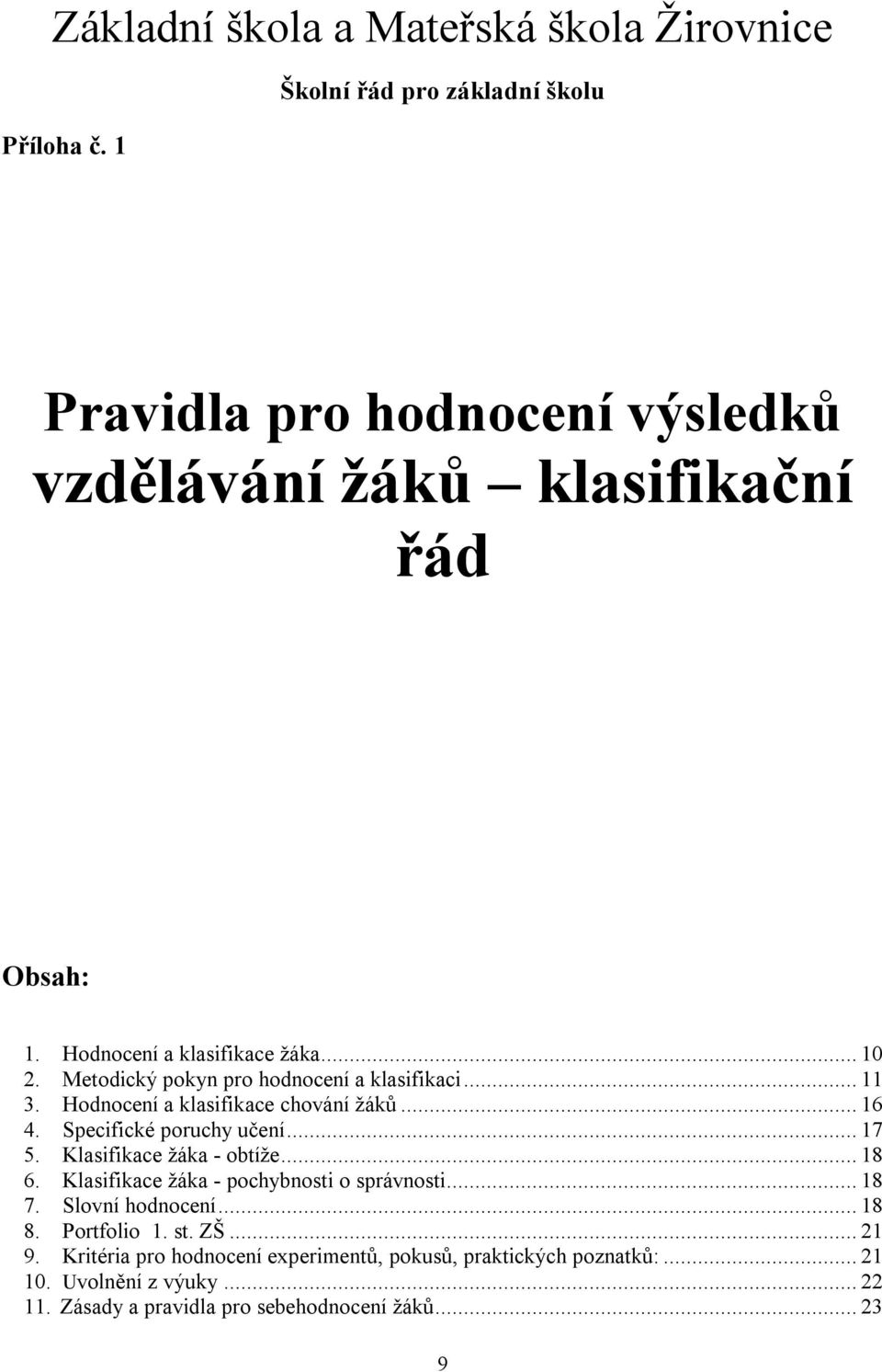 Metodický pokyn pro hodnocení a klasifikaci... 11 3. Hodnocení a klasifikace chování žáků... 16 4. Specifické poruchy učení... 17 5.