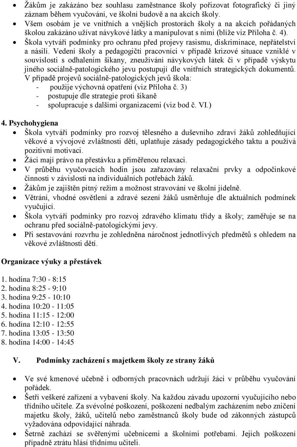 Škola vytváří podmínky pro ochranu před projevy rasismu, diskriminace, nepřátelství a násilí.