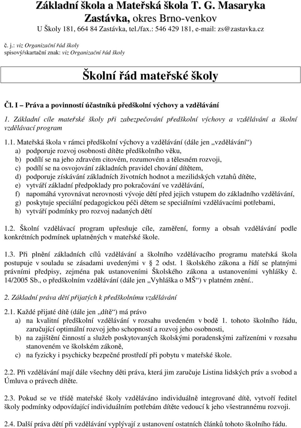 Základní cíle mateřské školy při zabezpečování předškolní výchovy a vzdělávání a školní vzdělávací program 1.