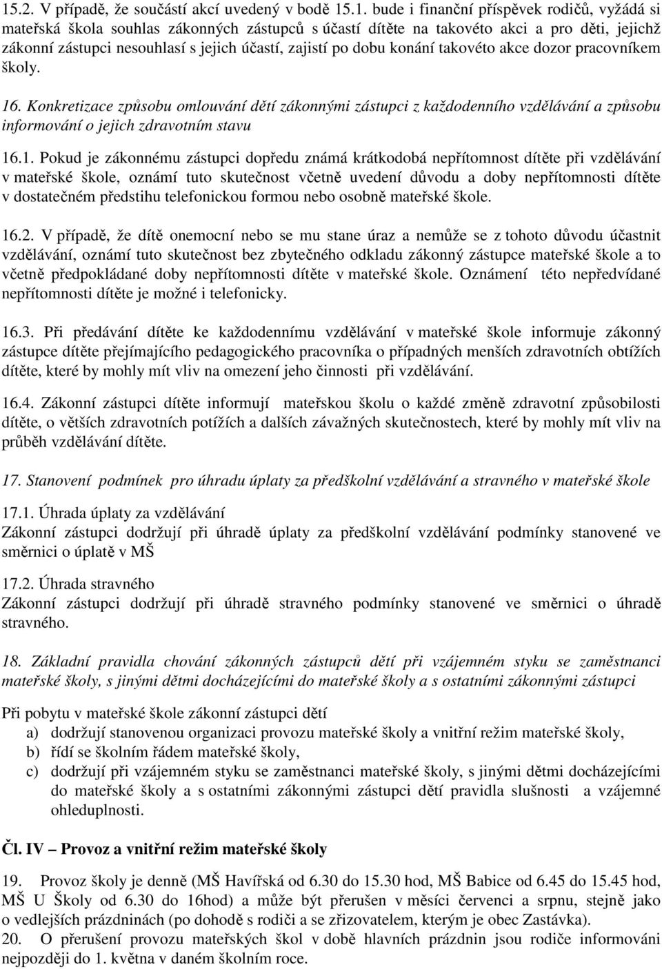 Konkretizace způsobu omlouvání dětí zákonnými zástupci z každodenního vzdělávání a způsobu informování o jejich zdravotním stavu 16