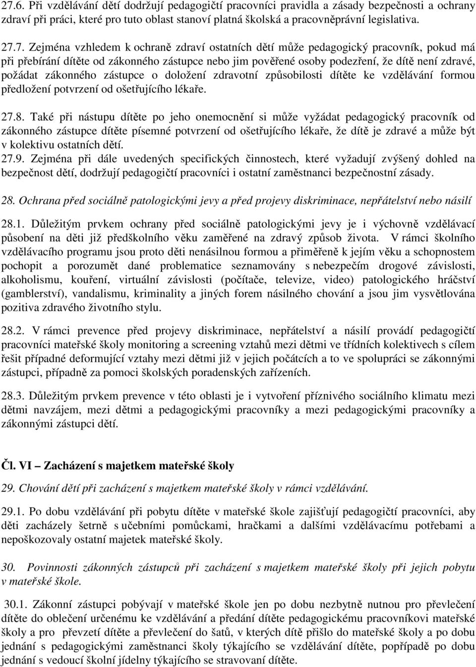 zákonného zástupce o doložení zdravotní způsobilosti dítěte ke vzdělávání formou předložení potvrzení od ošetřujícího lékaře. 27.8.