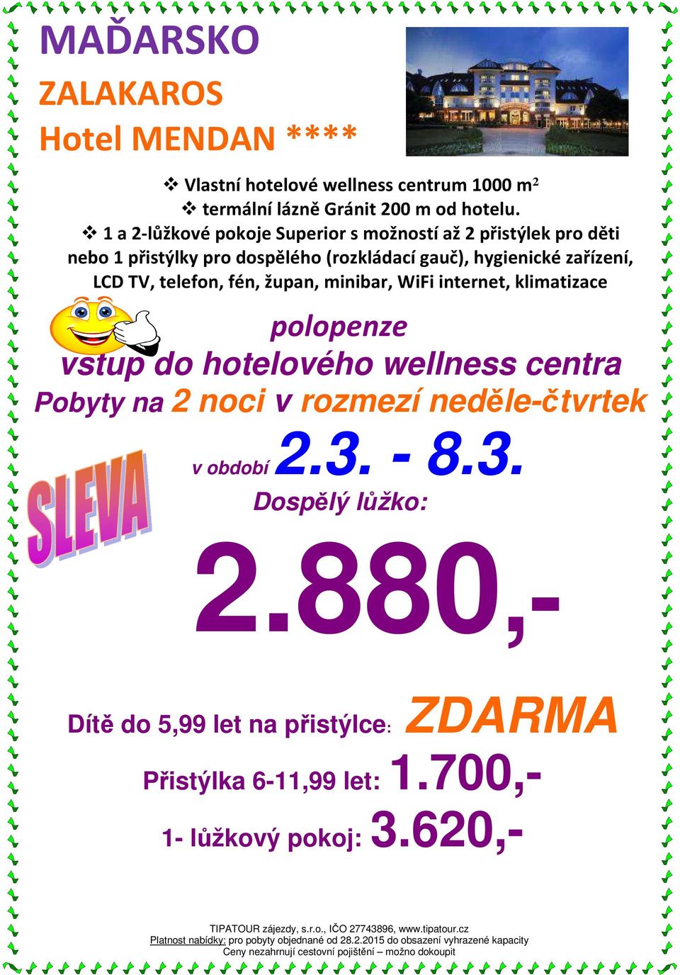 zařízení, LCD TV, telefon, fén, župan, minibar, WiFi internet, klimatizace polopenze vstup do hotelového wellness centra Pobyty na 2