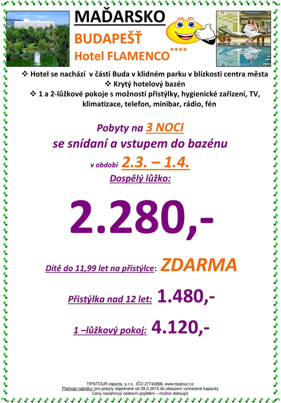 telefon, minibar, rádio, fén Pobyty na 3 NOCI se snídaní a vstupem do bazénu v období 2.3. 1.4.