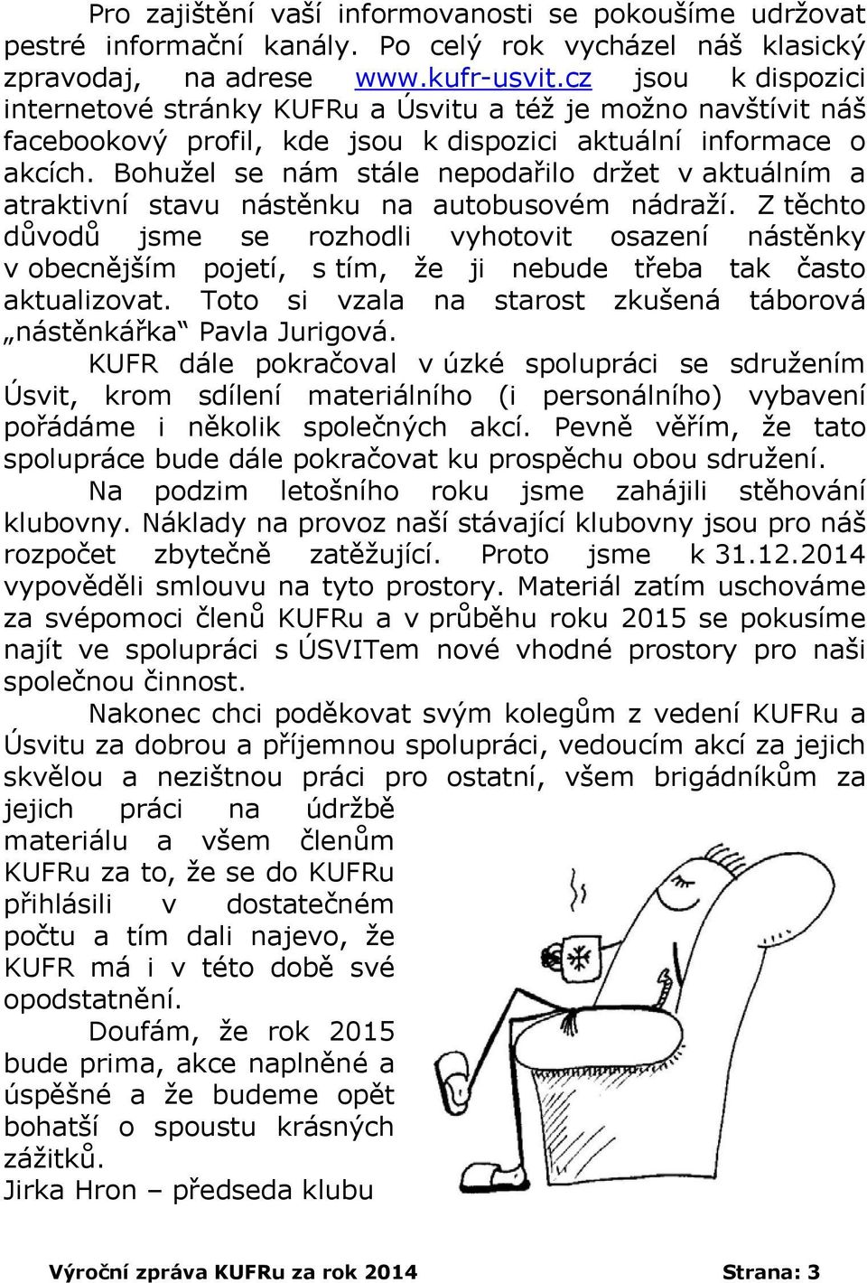 Bohužel se nám stále nepodařilo držet v aktuálním a atraktivní stavu nástěnku na autobusovém nádraží.