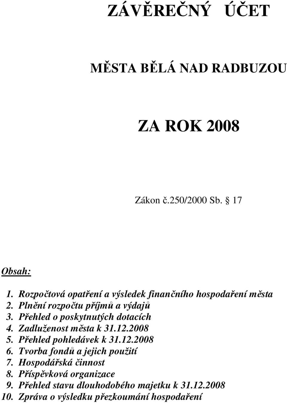 Přehled o poskytnutých dotacích 4. Zadluženost města k 31.12.2008 5. Přehled pohledávek k 31.12.2008 6.