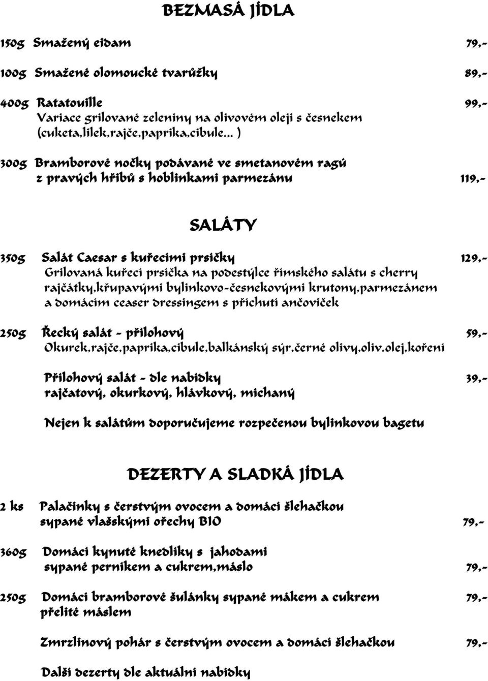 ímského salátu s cherry rajè átky,kø upavými bylinkovo-è esnekovými krutony,parmezánem a domácím ceaser dressingem s pø íchutí anè oviè ek 250g Ø ecký salát - pø ílohový 59,- Okurek,rajè