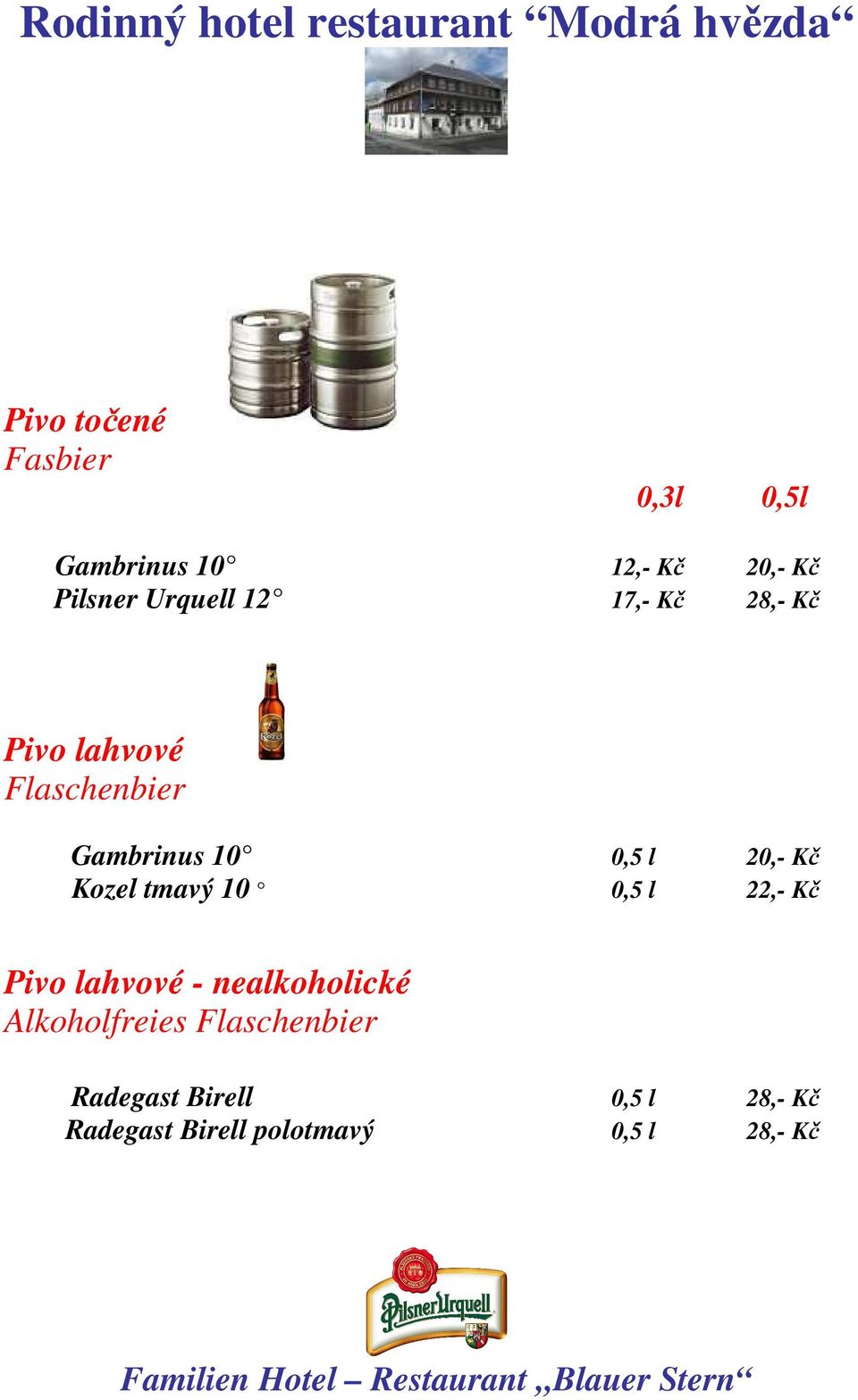 Kozel tmavý 10 0,5 l 22,- Kč Pivo lahvové - nealkoholické Alkoholfreies