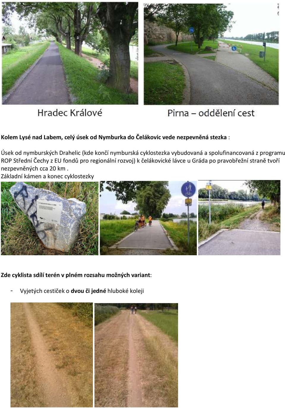 regionální rozvoj) k čelákovické lávce u Gráda po pravobřežní straně tvoří nezpevněných cca 20 km.