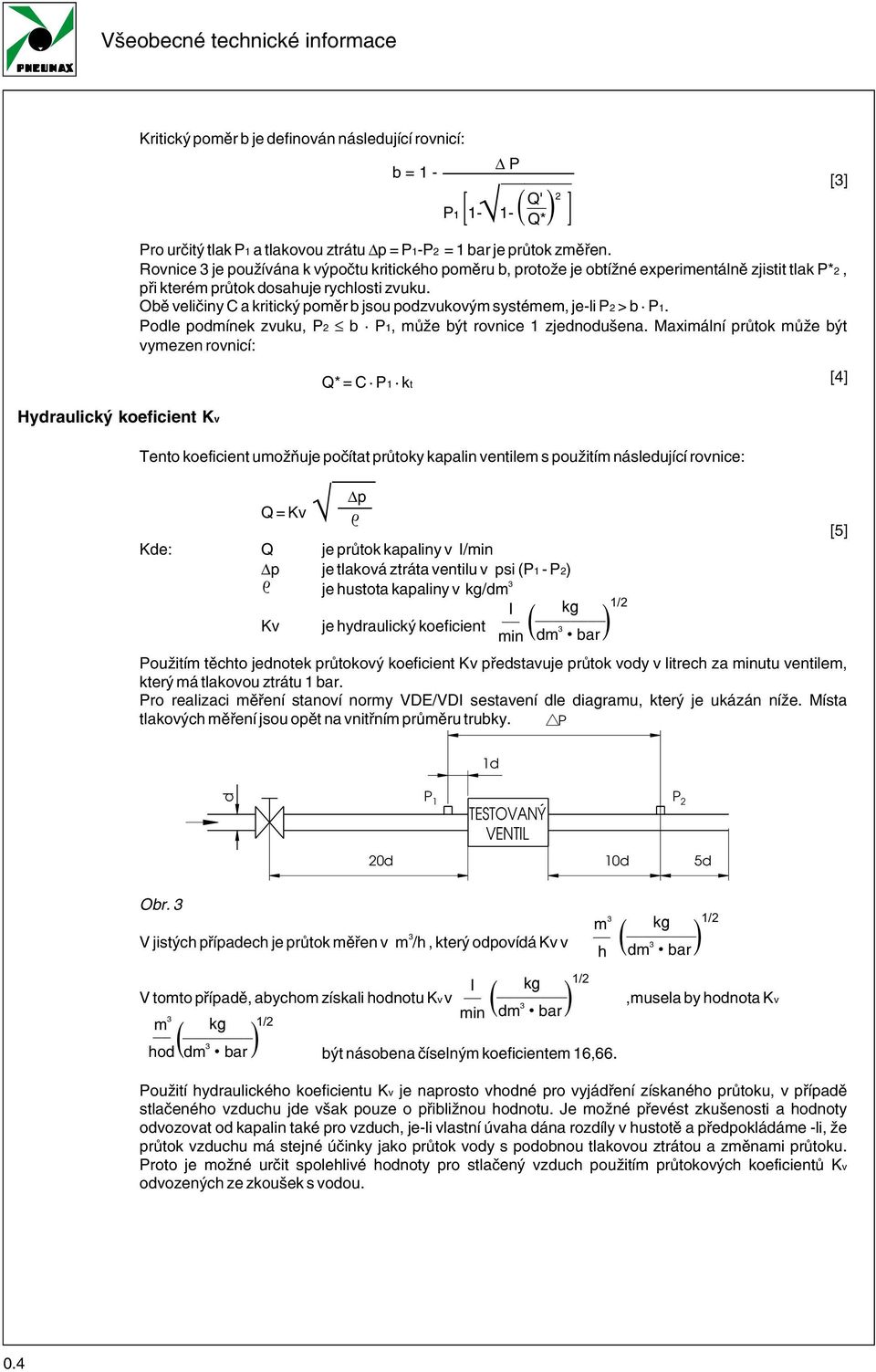 Obě veličiny C a kritický poměr b jsou podzvukovým systémem, je li P > b P. Podle podmínek zvuku, P b P, může být rovnice zjednodušena.