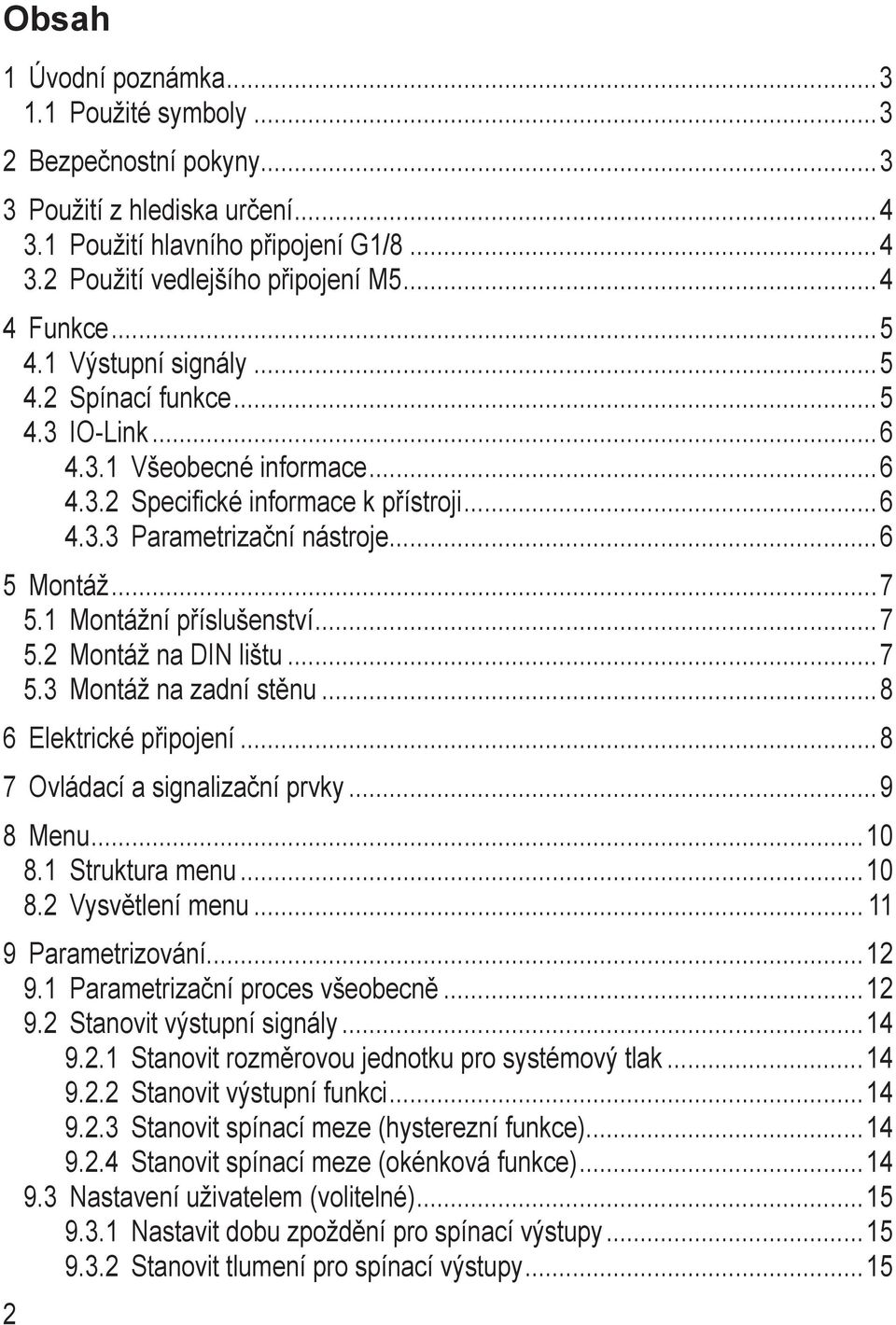 2 ontáž na DIN lištu 7 5.3 ontáž na zadní stěnu 8 6 Elektrické připojení 8 7 Ovládací a signalizační prvky 9 8 enu 10 8.1 truktura menu 10 8.2 Vysvětlení menu 11 9 Parametrizování 12 9.