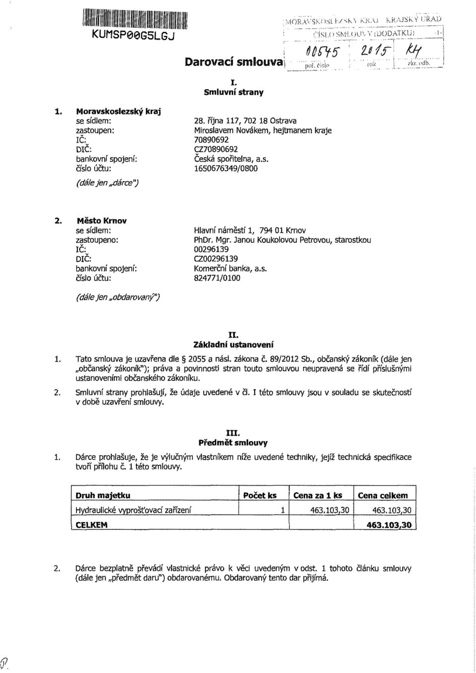 října 117, 702 18 Ostrava Miroslavem Novákem, hejtmanem kraje 70890692 CZ70890692 Česká spořitelna, a.s. 1650676349/0800 Město Krnov se sídlem: zastoupeno: IČ: DIČ: bankovní spojení: číslo účtu: Hlavní náměstí 1, 794 01 Krnov PhDr.