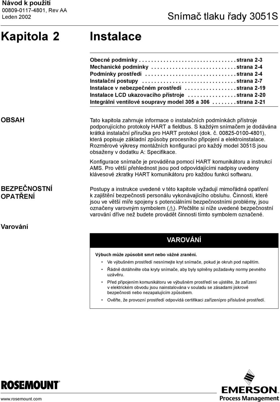 ....... strana 2-21 OBSAH BEZPEČNOSTNÍ OPATŘENÍ Tato kapitola zahrnuje informace o instalačních podmínkách přístroje podporujícícho protokoly HART a fieldbus.