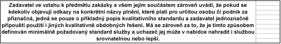 kvalitativního standardu a zadavatel jednoznačně připouští použití i jiných kvalitativně obdobných řešení.