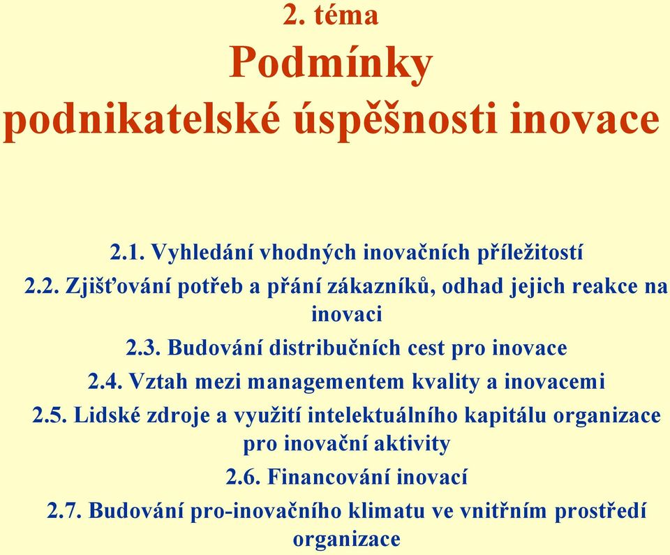 Lidské zdroje a vyuţití intelektuálního kapitálu organizace pro inovační aktivity 2.6. Financování inovací 2.7.