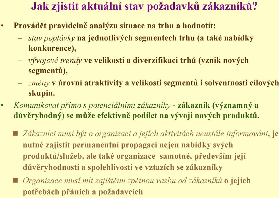 segmentů), změny v úrovni atraktivity a velikosti segmentů i solventnosti cílových skupin.
