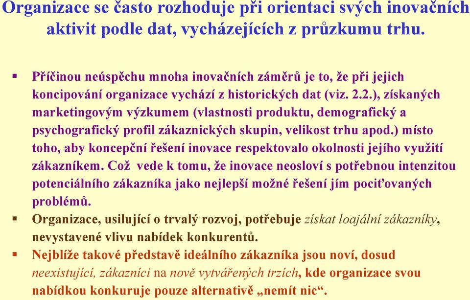2.), získaných marketingovým výzkumem (vlastnosti produktu, demografický a psychografický profil zákaznických skupin, velikost trhu apod.