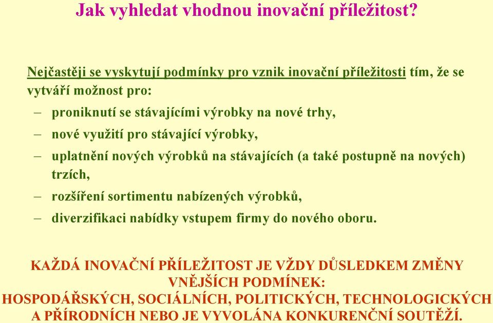 trhy, nové vyuţití pro stávající výrobky, uplatnění nových výrobků na stávajících (a také postupně na nových) trzích, rozšíření sortimentu