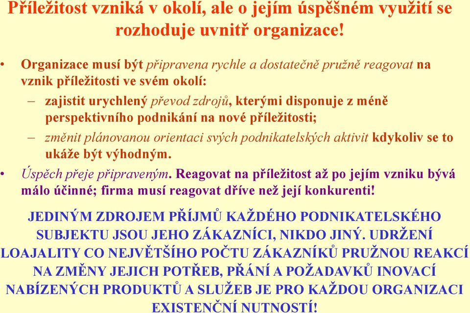 příleţitosti; změnit plánovanou orientaci svých podnikatelských aktivit kdykoliv se to ukáţe být výhodným. Úspěch přeje připraveným.