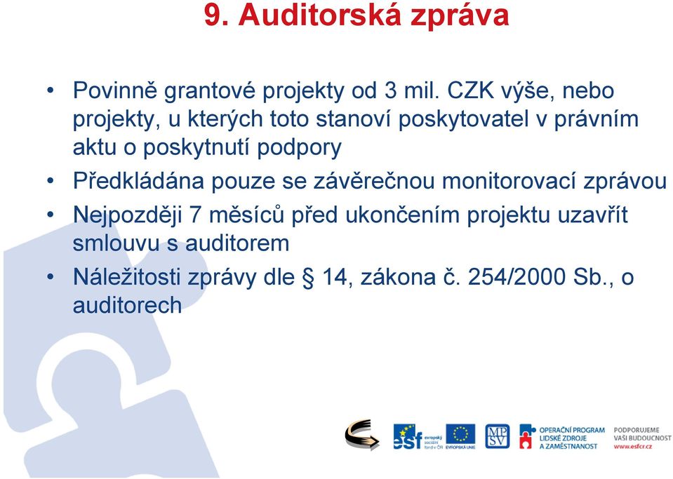 poskytnutí podpory Předkládána pouze se závěrečnou monitorovací zprávou Nejpozději 7