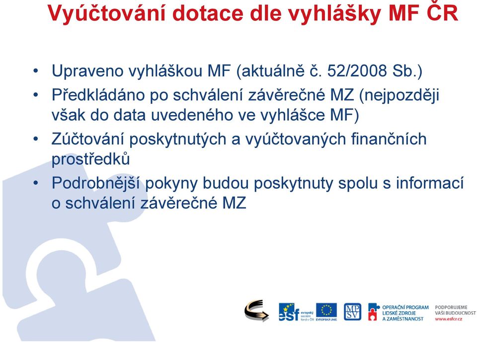 ) Předkládáno po schválení závěrečné MZ (nejpozději však do data uvedeného ve