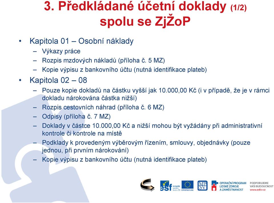 000,00 Kč (i v případě, že je v rámci dokladu nárokována částka nižší) Rozpis cestovních náhrad (příloha č. 6 MZ) Odpisy (příloha č. 7 MZ) Doklady v částce 10.