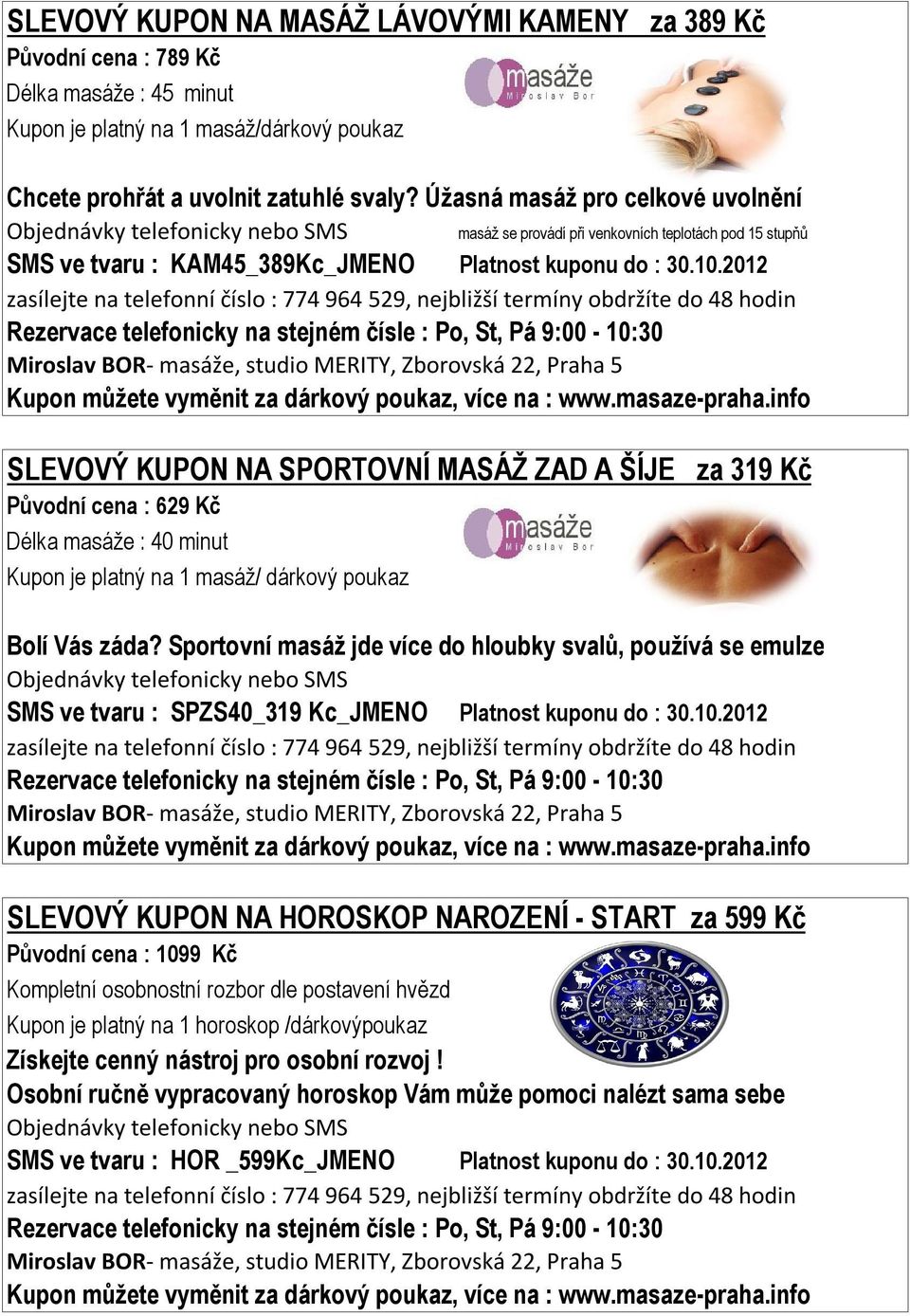 2012 SLEVOVÝ KUPON NA SPORTOVNÍ MASÁŽ ZAD A ŠÍJE za 319 Kč Původní cena : 629 Kč Délka masáže : 40 minut Bolí Vás záda?