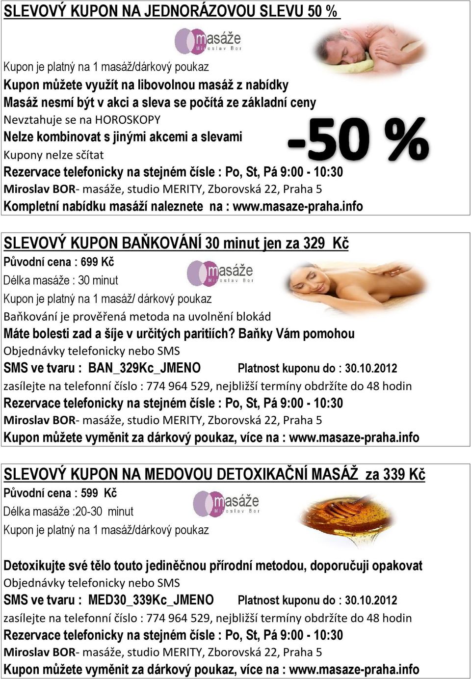 info SLEVOVÝ KUPON BAŇKOVÁNÍ 30 minut jen za 329 Kč Původní cena : 699 Kč Délka masáže : 30 minut Baňkování je prověřená metoda na uvolnění blokád Máte bolesti zad a šíje v určitých paritiích?