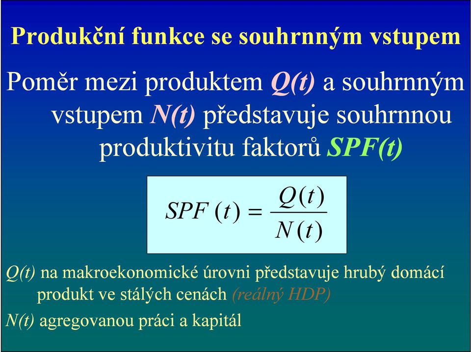 SPF ( t) = Q(t) ( ) N (t) t Q(t) na makroekonomické úrovni představuje