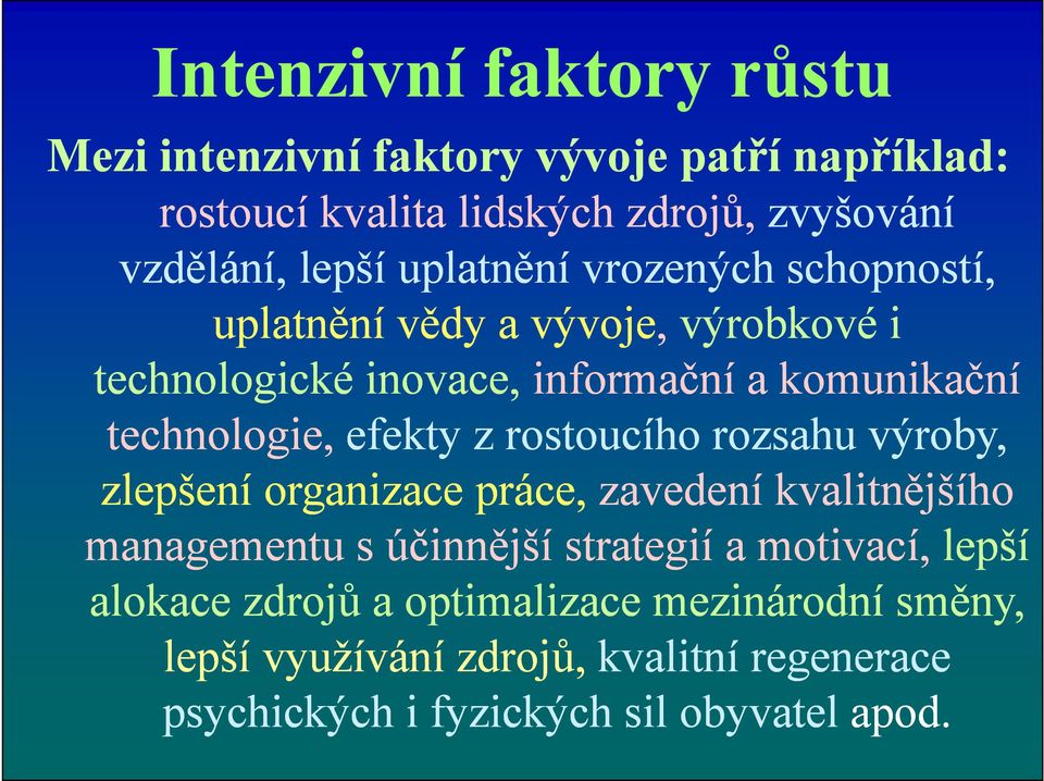 efekty z rostoucího rozsahu výroby, zlepšení organizace práce, zavedení kvalitnějšího managementu s účinnější strategií a motivací,