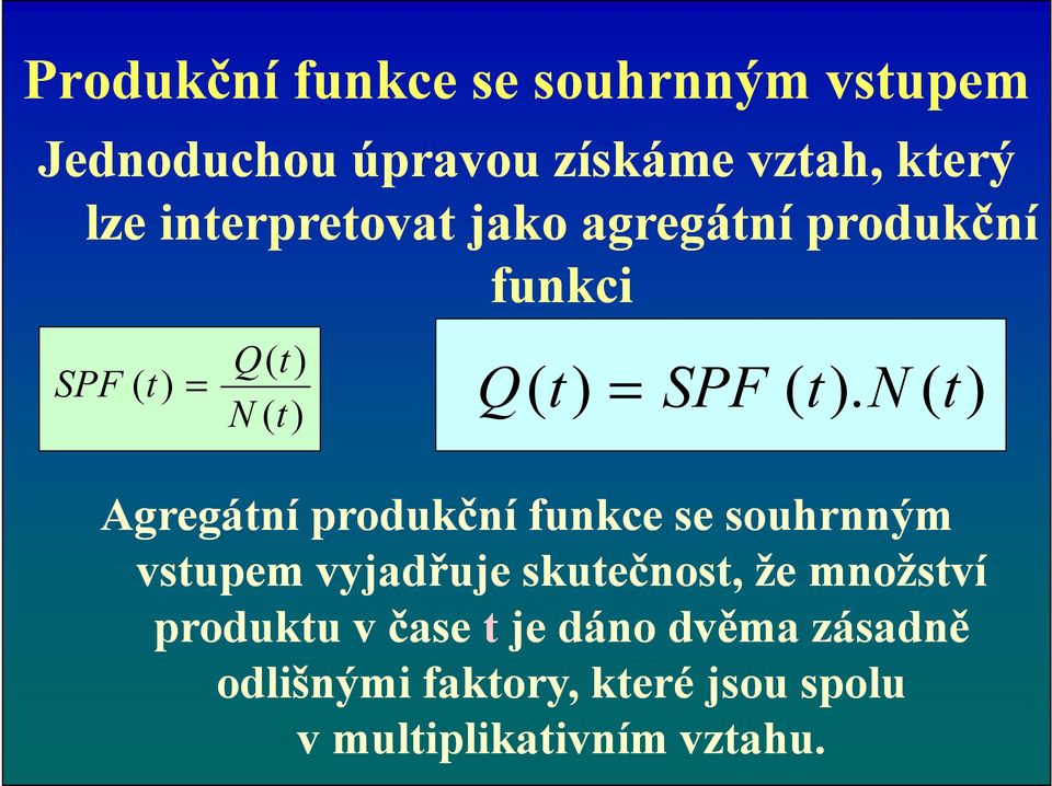 N ( t ) Agregátní produkční funkce se souhrnným vstupem vyjadřuje skutečnost, že množství