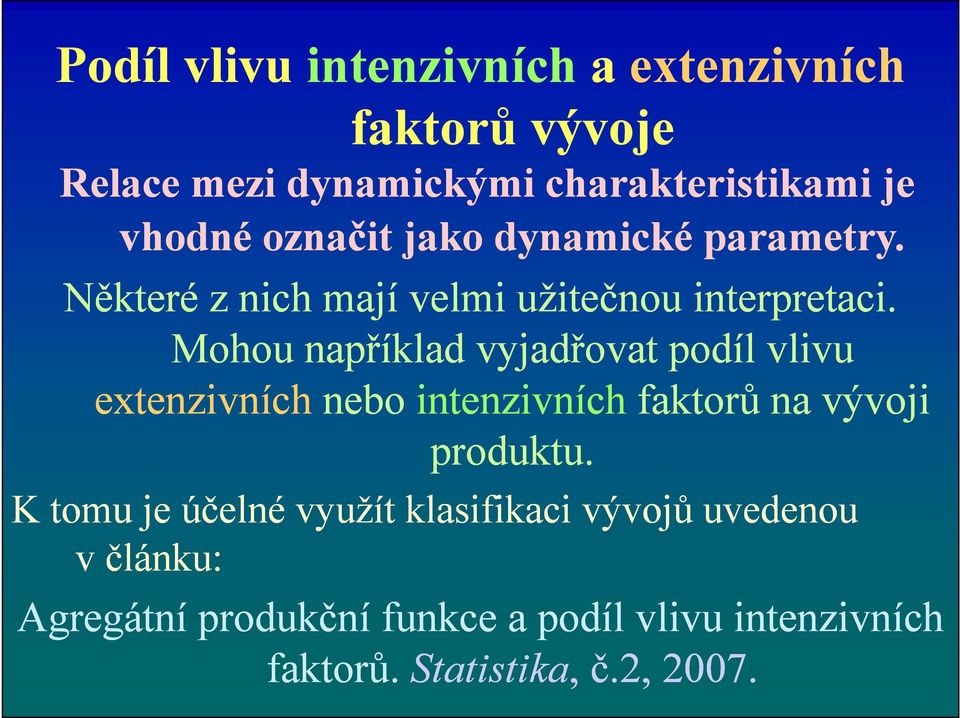 Mohou například vyjadřovat podíl vlivu extenzivních nebo intenzivních faktorů na vývoji produktu.