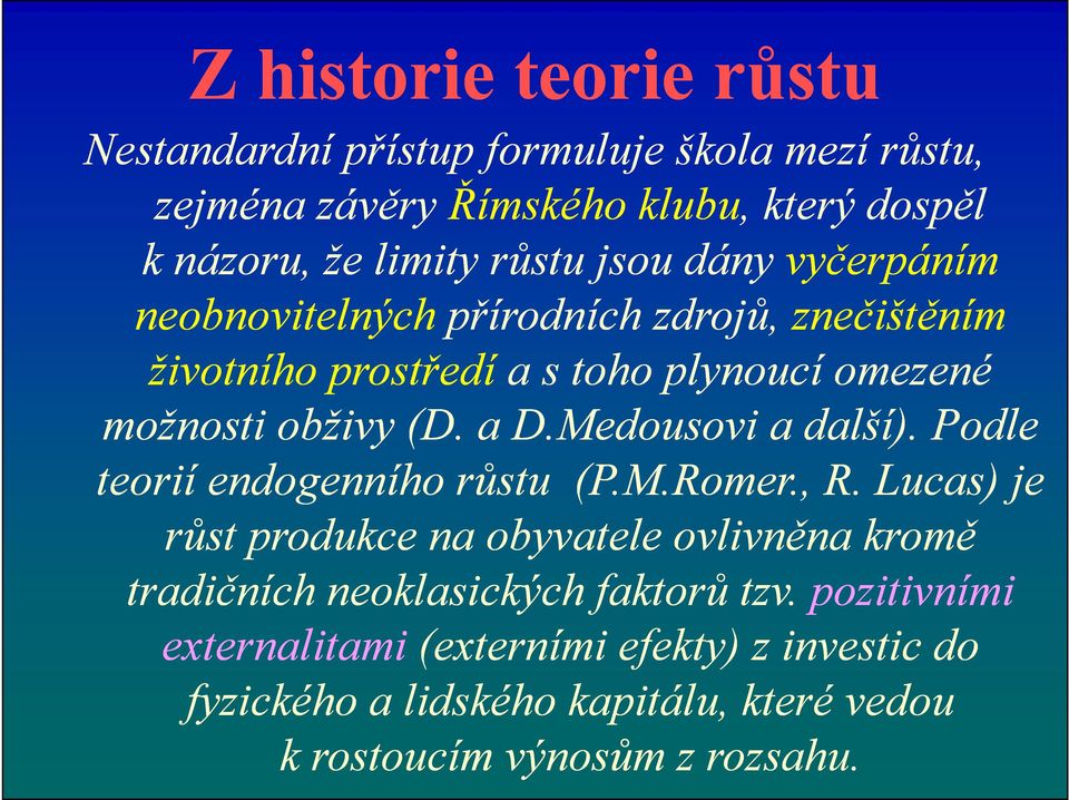 Medousovi a další). Podle teorií endogenního růstu (P.M.Romer., R.