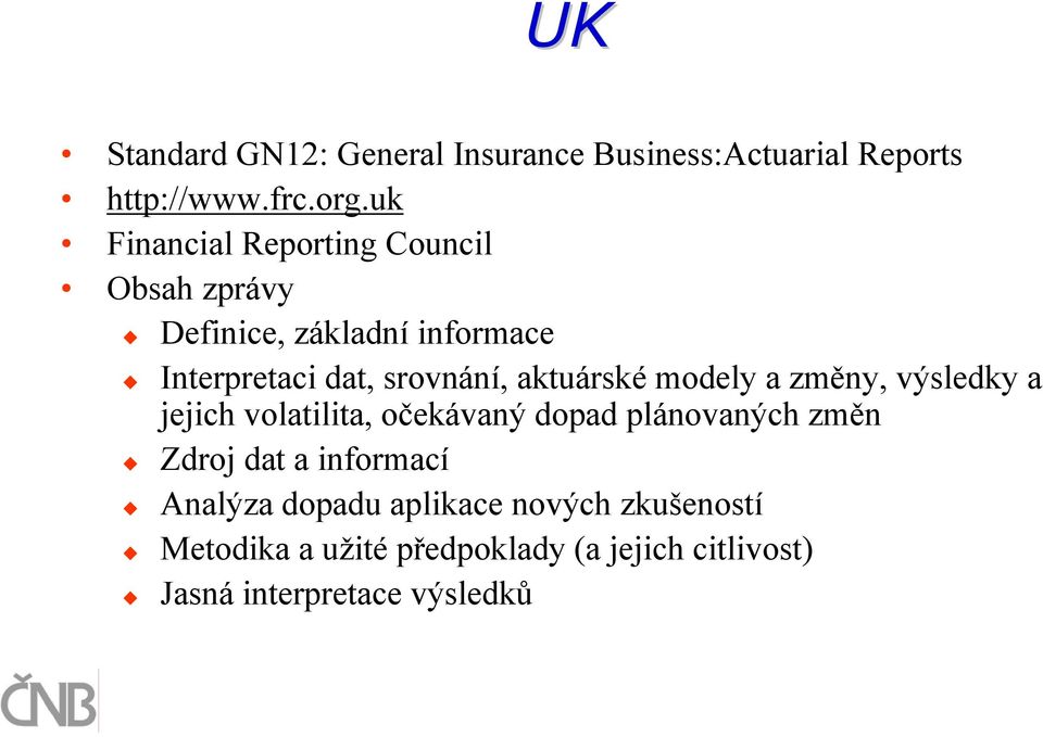 aktuárské modely a změny, výsledky a jejich volatilita, očekávaný dopad plánovaných změn Zdroj dat a