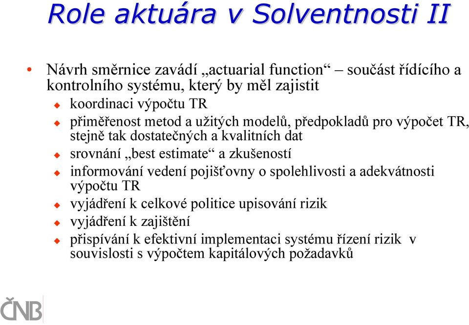 srovnání best estimate a zkušeností informování vedení pojišťovny o spolehlivosti a adekvátnosti výpočtu TR vyjádření k celkové