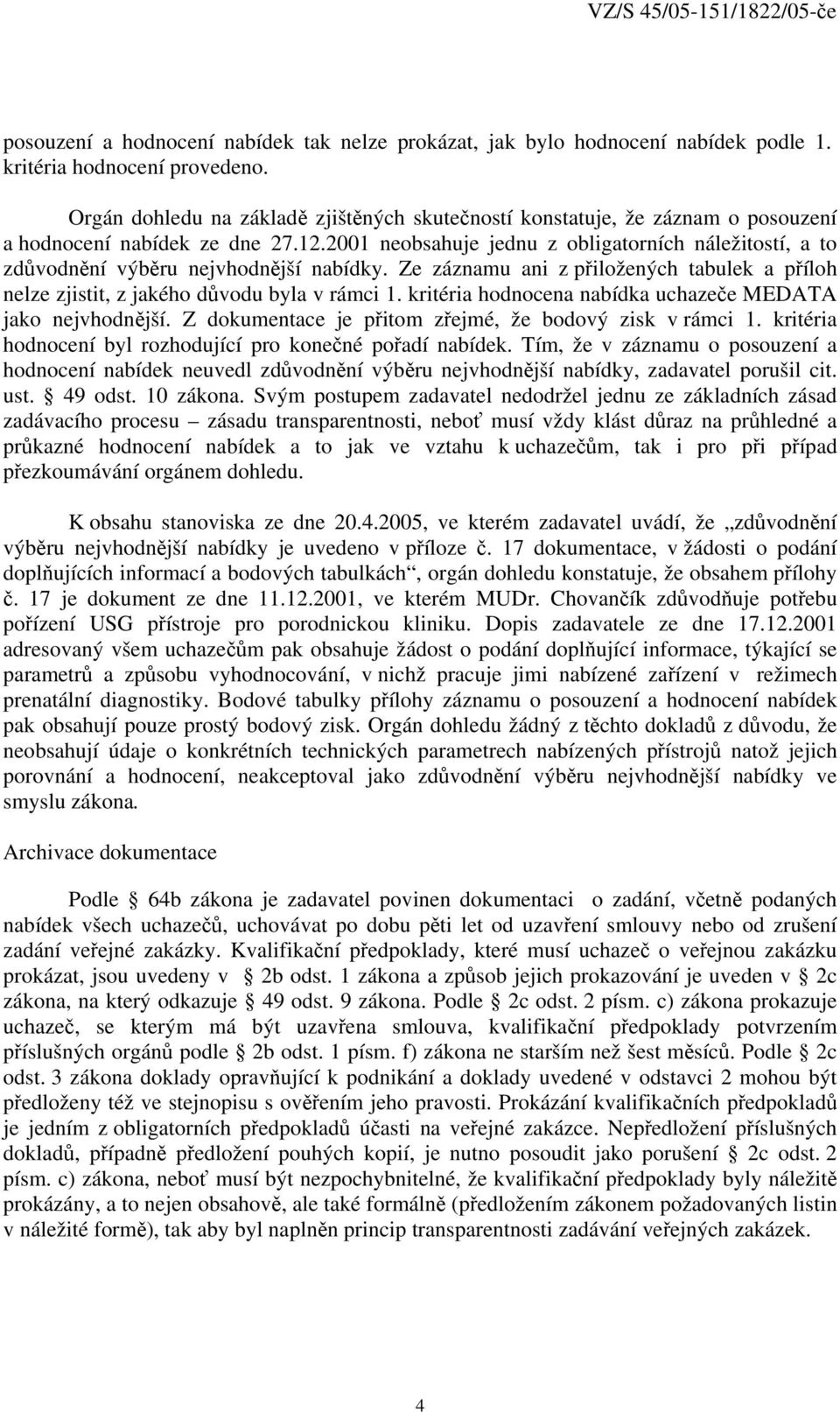 2001 neobsahuje jednu z obligatorních náležitostí, a to zdůvodnění výběru nejvhodnější nabídky. Ze záznamu ani z přiložených tabulek a příloh nelze zjistit, z jakého důvodu byla v rámci 1.