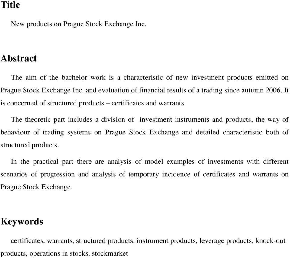The theoretic part includes a division of investment instruments and products, the way of behaviour of trading systems on Prague Stock Exchange and detailed characteristic both of structured products.