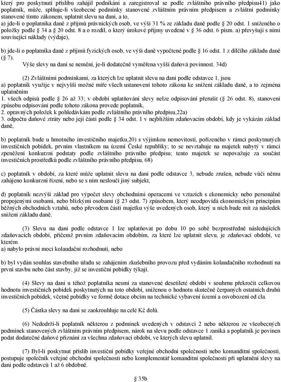 1 sníženého o položky podle 34 a 20 odst. 8 a o rozdíl, o který úrokové příjmy uvedené v 36 odst. 6 písm.